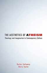 9781506439884-1506439888-The Aesthetics of Atheism: Theology and Imagination in Contemporary Culture