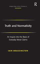 9780754658740-0754658740-Truth and Normativity: An Inquiry into the Basis of Everyday Moral Claims (Ashgate New Critical Thinking in Philosophy)