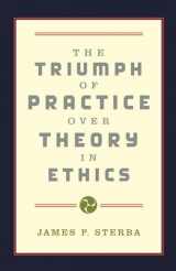 9780195132854-0195132858-The Triumph of Practice over Theory in Ethics
