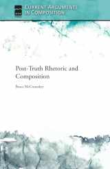 9781607327448-1607327449-Post-Truth Rhetoric and Composition (Current Arguments in Composition)