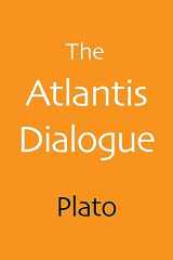 9781620355206-1620355205-The Atlantis Dialogue: The Original Story of the Lost City, Civilization, Continent, and Empire