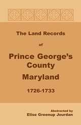9781585493784-1585493783-The Land Records of Prince George's County, Maryland, 1726-1733: , 1726-1733