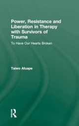 9780415611886-0415611881-Power, Resistance and Liberation in Therapy with Survivors of Trauma: To Have Our Hearts Broken