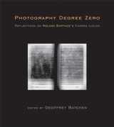9780262516662-0262516667-Photography Degree Zero: Reflections on Roland Barthes's Camera Lucida (Mit Press)