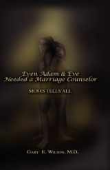 9781606935170-1606935178-Even Adam and Eve Needed a Marriage Counselor - Moses Tells All
