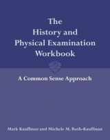 9780763743406-0763743402-The History and Physical Examination Workbook: A Common Sense Approach: A Common Sense Approach