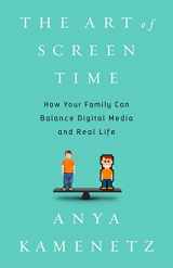 9781610396721-1610396723-The Art of Screen Time: How Your Family Can Balance Digital Media and Real Life