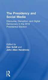 9781138081536-1138081531-The Presidency and Social Media: Discourse, Disruption, and Digital Democracy in the 2016 Presidential Election