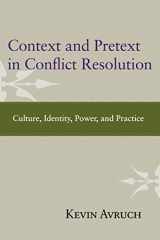 9781612050607-1612050603-Context and Pretext in Conflict Resolution: Culture, Identity, Power, and Practice