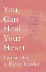 9781401943882-1401943888-You Can Heal Your Heart: Finding Peace After a Breakup, Divorce, or Death