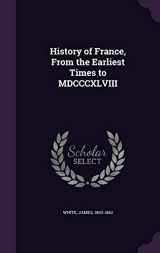 9781341696688-1341696685-History of France, From the Earliest Times to MDCCCXLVIII