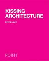 9780691149233-0691149232-Kissing Architecture (POINT: Essays on Architecture, 1)