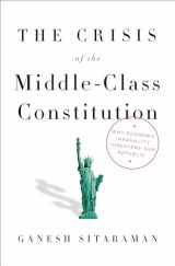 9780451493910-0451493915-The Crisis of the Middle-Class Constitution: Why Economic Inequality Threatens Our Republic