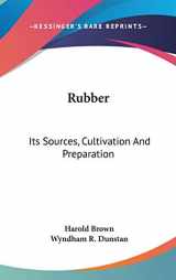 9780548538661-0548538662-Rubber: Its Sources, Cultivation and Preparation