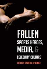 9781433112997-143311299X-Fallen Sports Heroes, Media, & Celebrity Culture (Education Management: Contexts, Constituents, and Communitie)