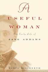 9780684853659-0684853655-A Useful Woman : The Early Life of Jane Addams