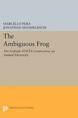 9780691603971-0691603979-The Ambiguous Frog: The Galvani-Volta Controversy on Animal Electricity (Princeton Legacy Library, 173)