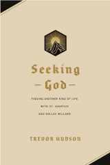 9781641584388-1641584386-Seeking God: Finding Another Kind of Life with St. Ignatius and Dallas Willard