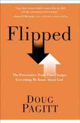 9781601426376-1601426372-Flipped: The Provocative Truth That Changes Everything We Know About God