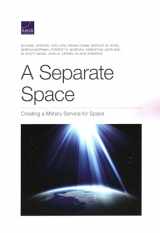 9781977404664-1977404669-Separate Space: Creating a Military Service for Space