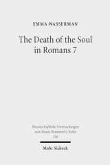9783161496127-3161496124-The Death of the Soul in Romans 7: Sin, Death, and the Law in Light of Hellenistic Moral Psychology (Wissenschaftliche Untersuchungen Zum Neuen Testament 2.Reihe)