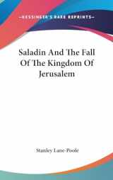 9780548139585-054813958X-Saladin And The Fall Of The Kingdom Of Jerusalem