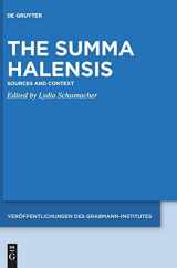 9783110684926-3110684926-The Summa Halensis: Sources and Context (Veröffentlichungen des Grabmann-Institutes zur Erforschung der mittelalterlichen Theologie und Philosophie, 65)