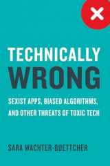 9780393634631-0393634639-Technically Wrong: Sexist Apps, Biased Algorithms, and Other Threats of Toxic Tech