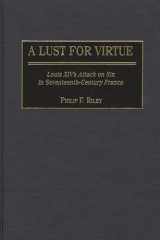 9780313317088-0313317089-A Lust for Virtue: Louis XIV's Attack on Sin in Seventeenth-Century France (Contributions to the Study of World History)