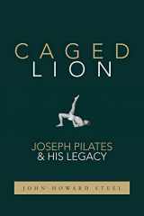 9781733430708-1733430709-Caged Lion: Joseph Pilates and His Legacy