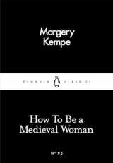 9780241252260-0241252261-How To Be a Medieval Woman (Penguin Little Black Classics)
