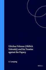 9789004043978-9004043977-Ulrichus Velenus - Oldrich Velensky - And His Treatise Against the Papacy (Studies in Medieval & Reformation Thought, 19)