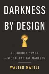 9780691216867-069121686X-Darkness by Design: The Hidden Power in Global Capital Markets