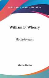 9780548147528-0548147523-William B. Wherry: Bacteriologist