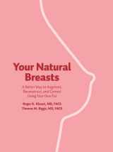 9780615695808-0615695809-Your Natural Breasts: A Better Way to Augment, Reconstruct, and Correct Using Your Own Fat
