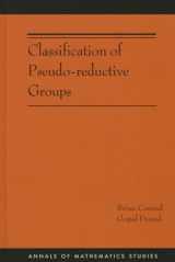 9780691167923-0691167923-Classification of Pseudo-reductive Groups (AM-191) (Annals of Mathematics Studies, 191)