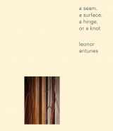 9783956794810-3956794818-Leonor Antunes: a seam, a surface, a hinge, or a knot (Sternberg)