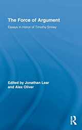9780415801201-0415801206-The Force of Argument: Essays in Honor of Timothy Smiley (Routledge Studies in Contemporary Philosophy)