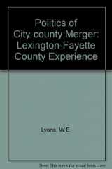 9780813113630-0813113636-The Politics of City-County Merger: The Lexington-Fayette County Experience