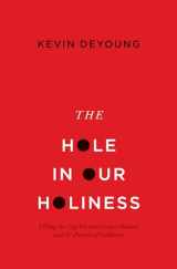 9781433541353-1433541351-The Hole in Our Holiness: Filling the Gap between Gospel Passion and the Pursuit of Godliness (Paperback Edition)