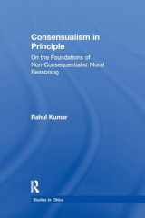 9781138971547-1138971545-Consensualism in Principle: On the Foundations of Non-Consequentialist Moral Reasoning (Studies in Ethics)