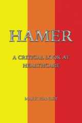 9781732087705-1732087709-Hamer: A Critical Look At Healthcare