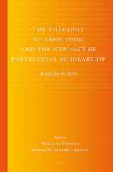 9789004251748-900425174X-The Theology of Amos Yong and the New Face of Pentecostal Scholarship: Passion for the Spirit (Global Pentecoastal and Charismatic Studies, 14)