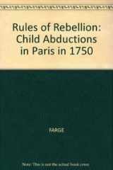 9780745607313-0745607314-The Rules of Rebellion: Child Abductions in Paris in 1750