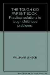 9781570355196-1570355193-The Tough Kid Parent Book: Practical Solutions to Tough Childhood Problems