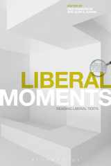 9781474251051-1474251056-Liberal Moments: Reading Liberal Texts (Textual Moments in the History of Political Thought)
