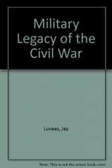 9780700603787-0700603786-The military legacy of the Civil War: The European inheritance (Modern war studies)
