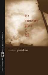 9780820334233-0820334235-The Necessary Grace to Fall: Stories