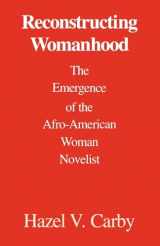9780195060713-0195060717-Reconstructing Womanhood: The Emergence of the Afro-American Woman Novelist