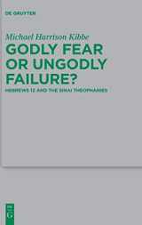 9783110426571-3110426579-Godly Fear or Ungodly Failure?: Hebrews 12 and the Sinai Theophanies (Beihefte zur Zeitschrift für die neutestamentliche Wissenschaft, 216)